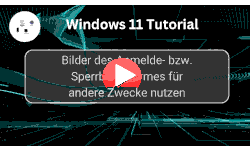 Bilder des Windows 11 Sperrbildschirmes für andere Zwecke nutzen - Youtube Video Windows 11 Tutorial