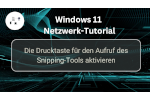 Die Drucktaste für den Aufruf des Snipping-Tools unter Windows 11 aktivieren