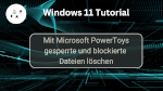 Mit Microsoft PowerToys gesperrte und blockierte Dateien löschen 