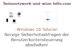 Windows 10 Tutorial - Nervige Sicherheitsabfragen der Benutzerkontensteuerung abschalten!
