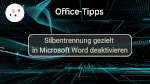 Silbentrennung gezielt in Microsoft Word deaktivieren