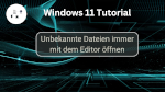 Unbekannte Dateien immer mit dem Editor öffnen