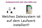 Welches Dateisystem ist auf dem Laufwerk, der Festplatte installiert?