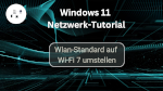 Wlan-Standard auf Wi-Fi 7 umstellen