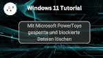 Mit Microsoft PowerToys gesperrte und blockierte Dateien löschen 