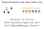 Windows 10 Anwendungs-Tutorial - Nicht löschbare Apps mit dem Tool 10AppsManager löschen!