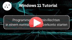 Programme mit Admin-Rechten in einem normalen Windows-Benutzerkonto starten - Youtube Video Windows 11 Tutorial