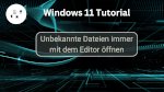 Unbekannte Dateien immer mit dem Editor öffnen