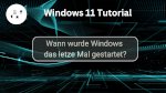 Wann wurde Windows zuletzt gestartet?