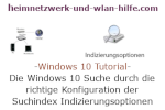 Windows 10 Tutorial - Die Windows 10 Suche durch die richtige Konfiguration der Suchindex Indizierungsoptionen beschleunigen!